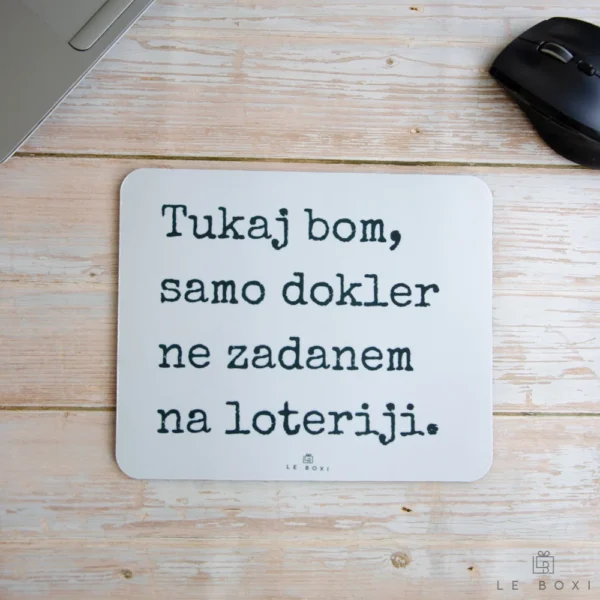 Podloga za miško – Tukaj bom, dokler ne zadanem na loteriji.